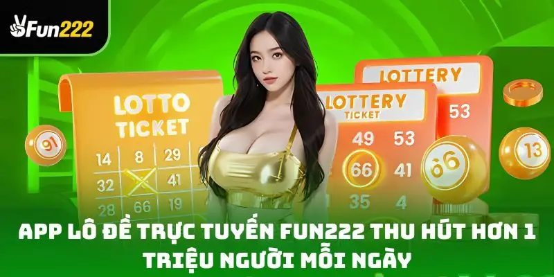 App lô đề trực tuyến Fun222 thu hút hơn 1 triệu người mỗi ngày