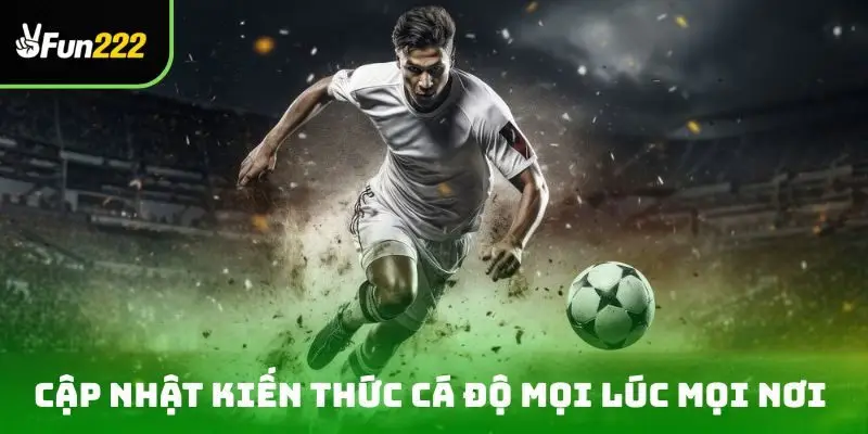 cập nhật kiến thức cá độ mọi lúc mọi nơi 