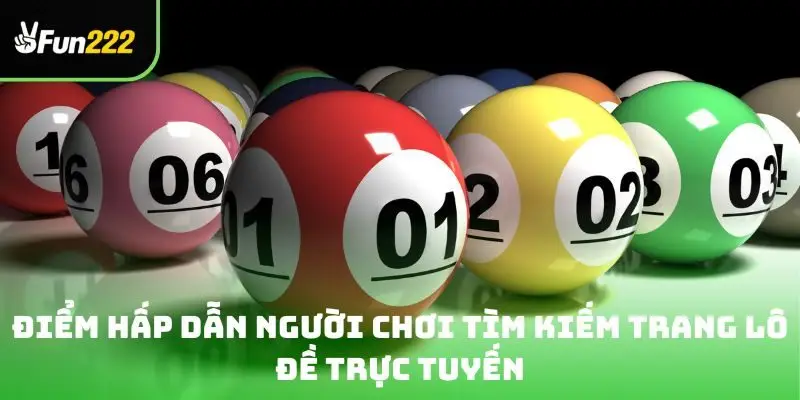 Điểm hấp dẫn người chơi tìm kiếm trang lô đề trực tuyến