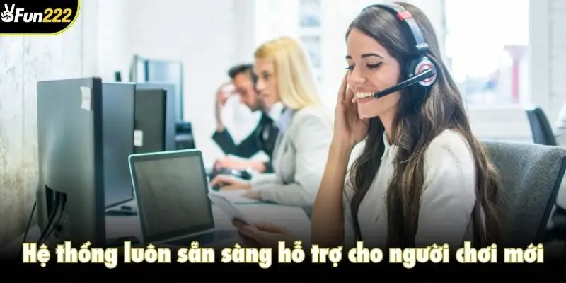 Hệ thống luôn sẵn sàng hỗ trợ cho người chơi mới